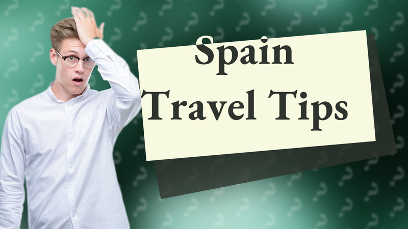 Spain Travel Tips