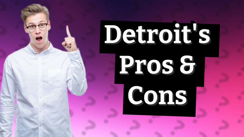 Detroit's Pros & Cons