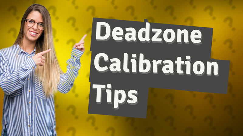 Deadzone Calibration Tips