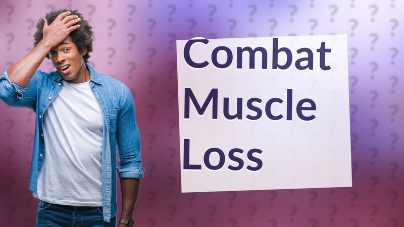 Combat Muscle Loss