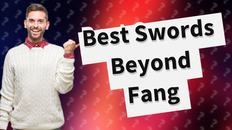 Best Swords Beyond Fang