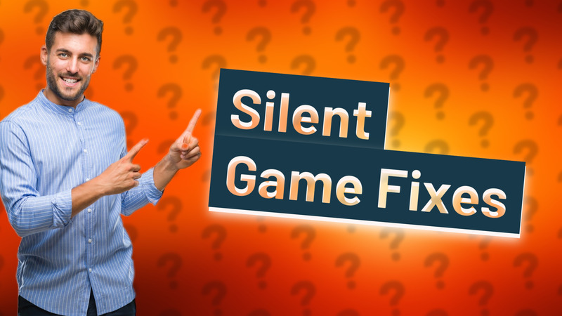 Silent Game Fixes