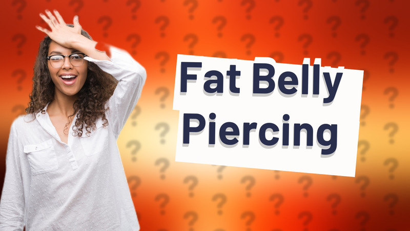 Fat Belly Piercing