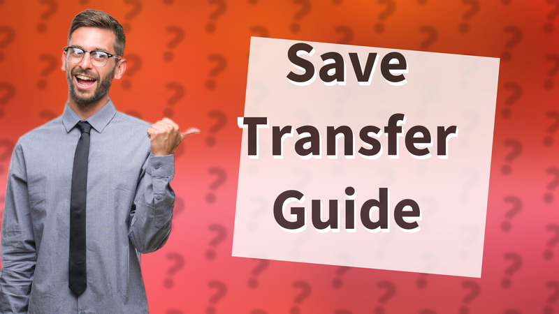 Save Transfer Guide