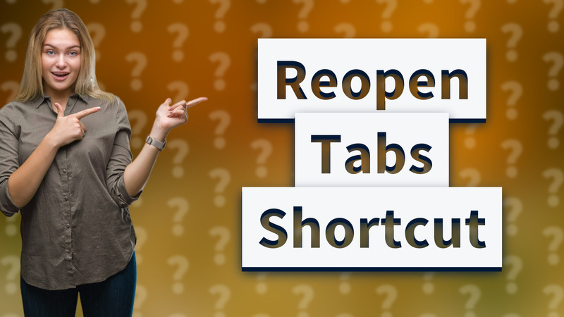 Reopen Tabs Shortcut