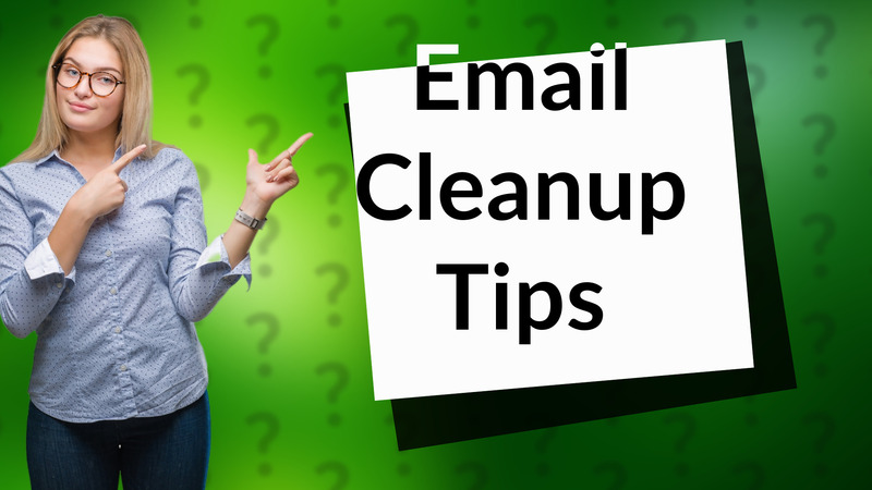 Email Cleanup Tips