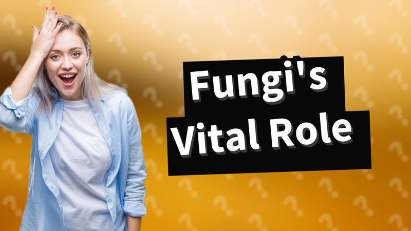 Fungi's Vital Role