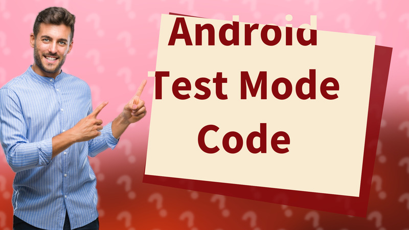 Android Test Mode Code