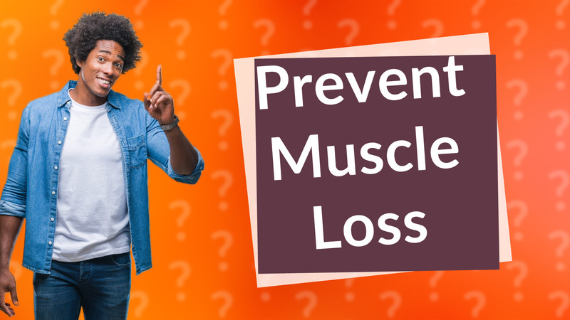 Prevent Muscle Loss