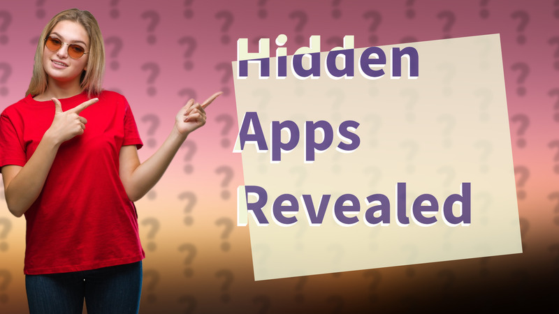 Hidden Apps Revealed