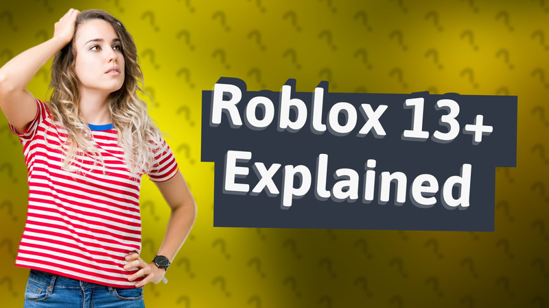 Roblox 13+ Explained