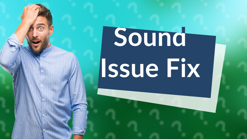 Sound Issue Fix