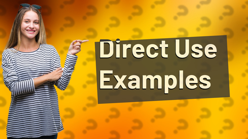 Direct Use Examples