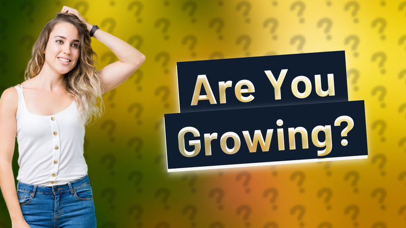 Are You Growing?