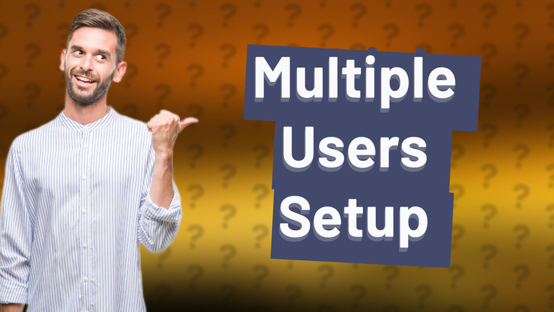 Multiple Users Setup