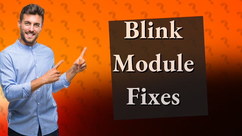 Blink Module Fixes