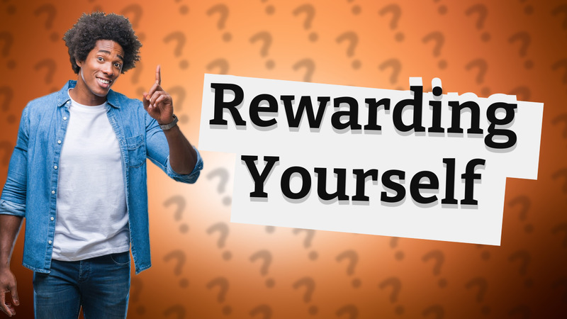 Rewarding Yourself