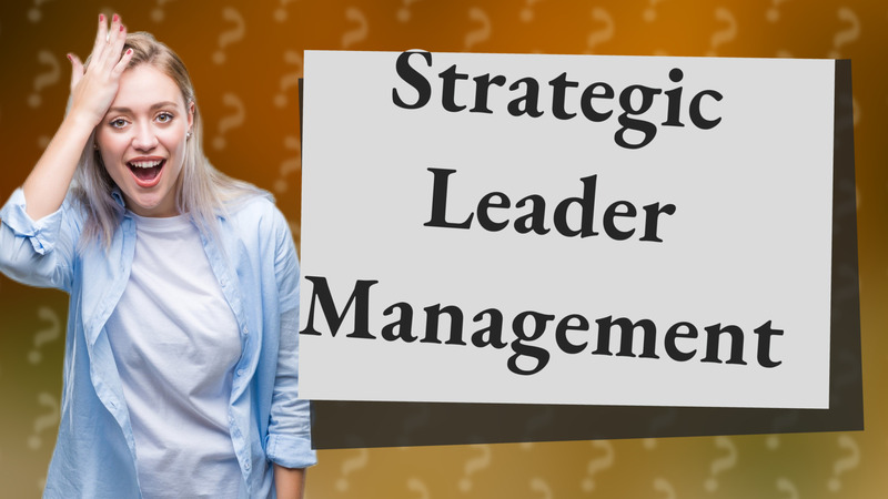 Strategic Leader Management
