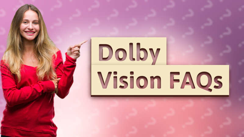 Dolby Vision FAQs
