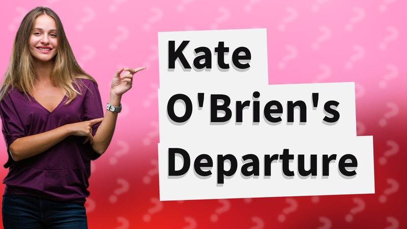 Kate O'Brien's Departure