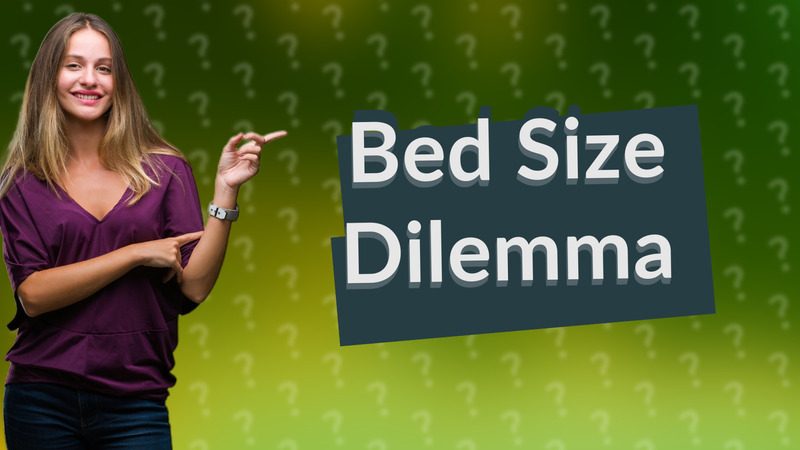 Bed Size Dilemma