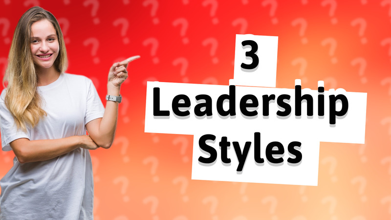 3 Leadership Styles