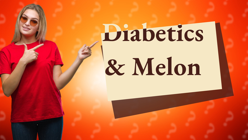 Diabetics & Melon