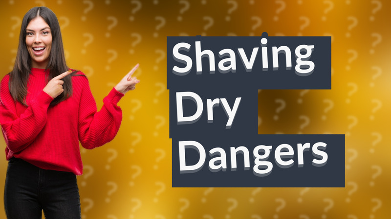 Shaving Dry Dangers