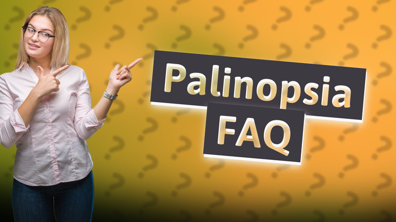 Palinopsia FAQ