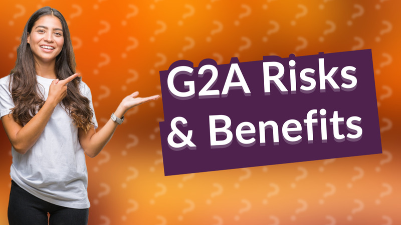 G2A Risks & Benefits
