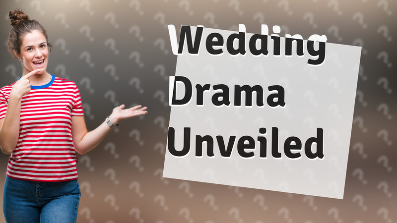 Wedding Drama Unveiled