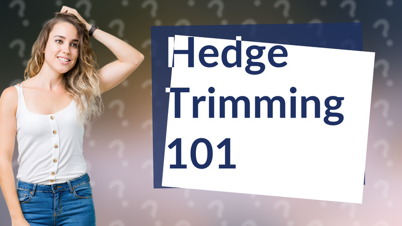 Hedge Trimming 101