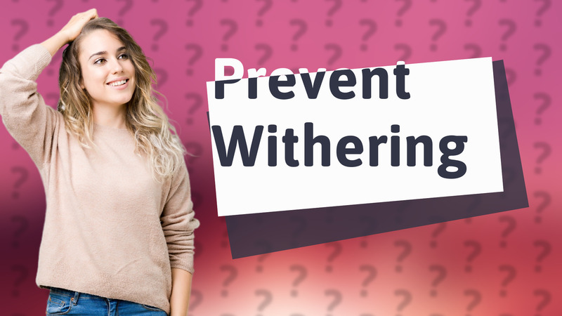 Prevent Withering