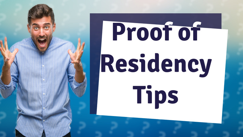 Proof of Residency Tips
