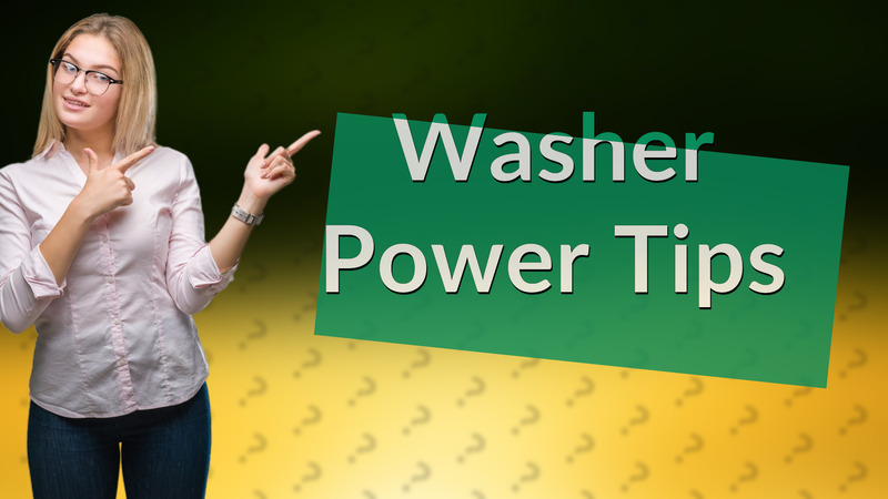 Washer Power Tips