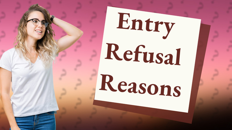 Entry Refusal Reasons