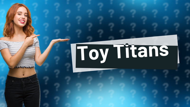 Toy Titans