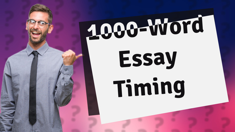 1000-Word Essay Timing