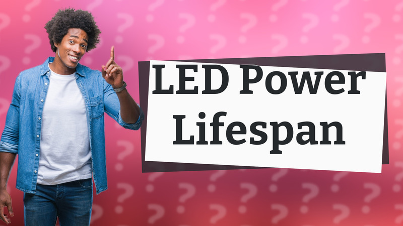 LED Power Lifespan