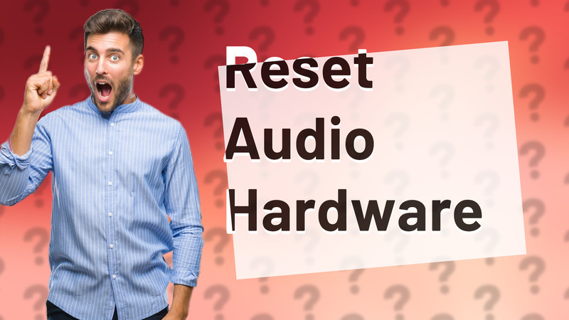 Reset Audio Hardware