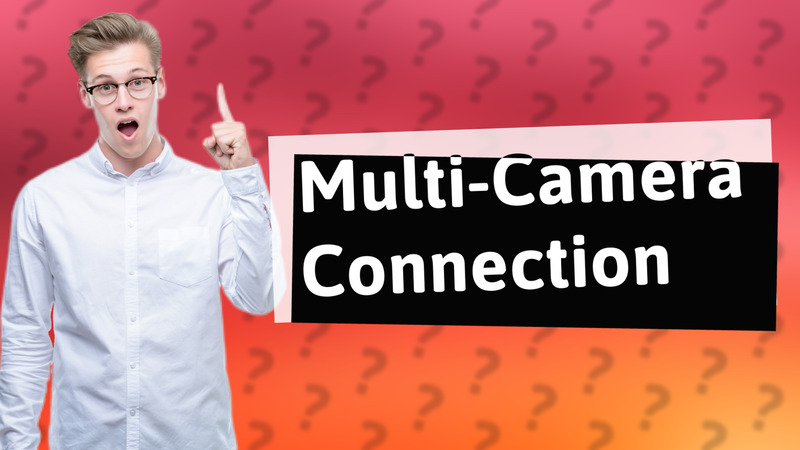 Multi-Camera Connection