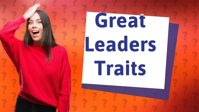 Great Leaders Traits