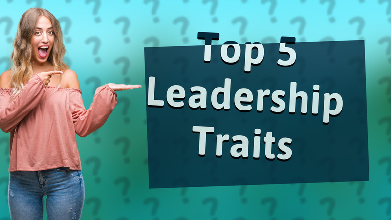 Top 5 Leadership Traits