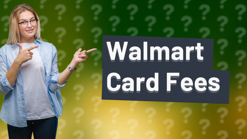 Walmart Card Fees