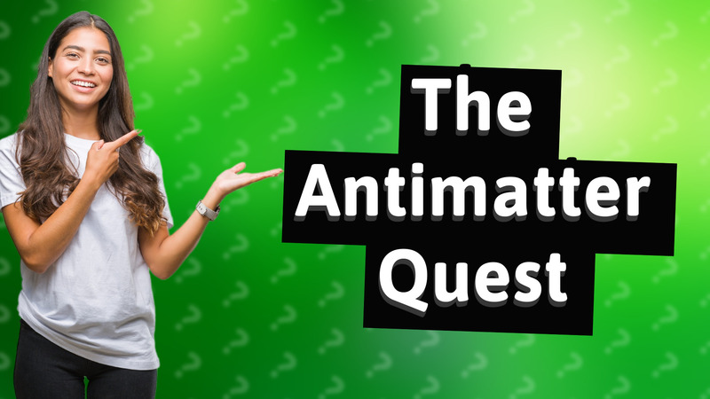 The Antimatter Quest