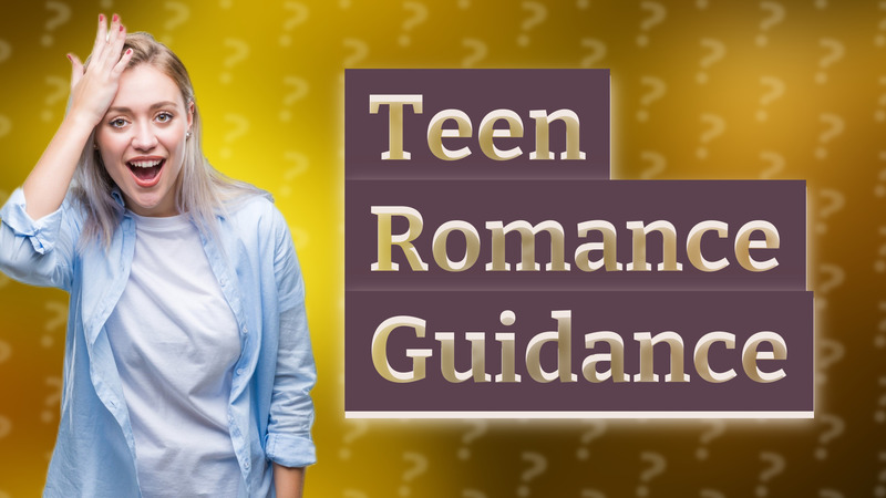 Teen Romance Guidance