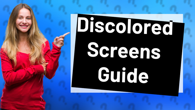 Discolored Screens Guide