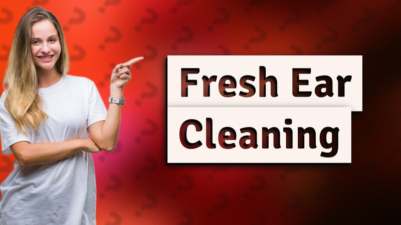 Fresh Ear Cleaning