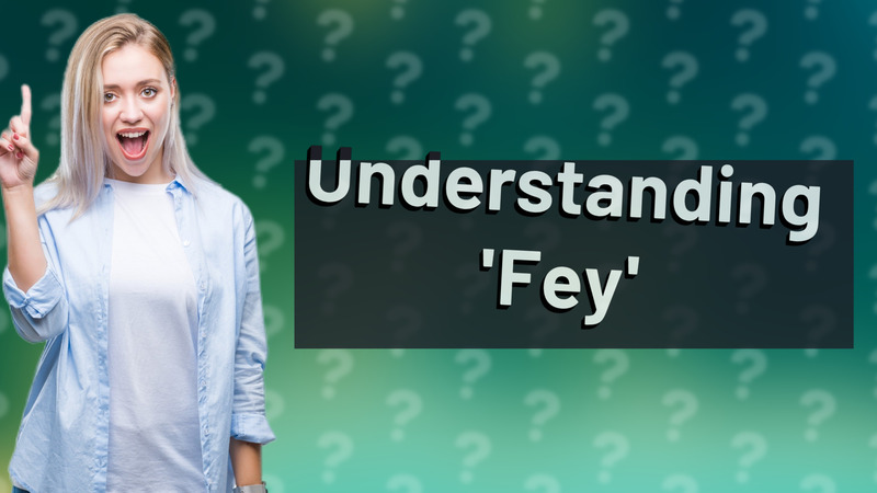 Understanding 'Fey'