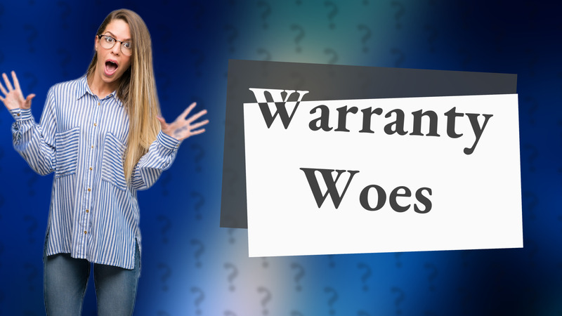 Warranty Woes